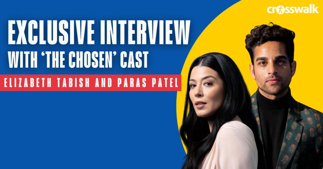 Elizabeth Tabish and Paras Patel on How ‘The Chosen’ Brings Hope to a Broken World