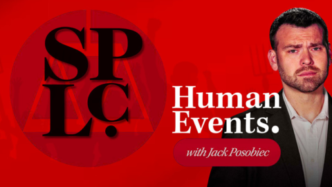 HUMAN EVENTS DAILY: SPLC indictment vindicates YEARS of long-running allegations