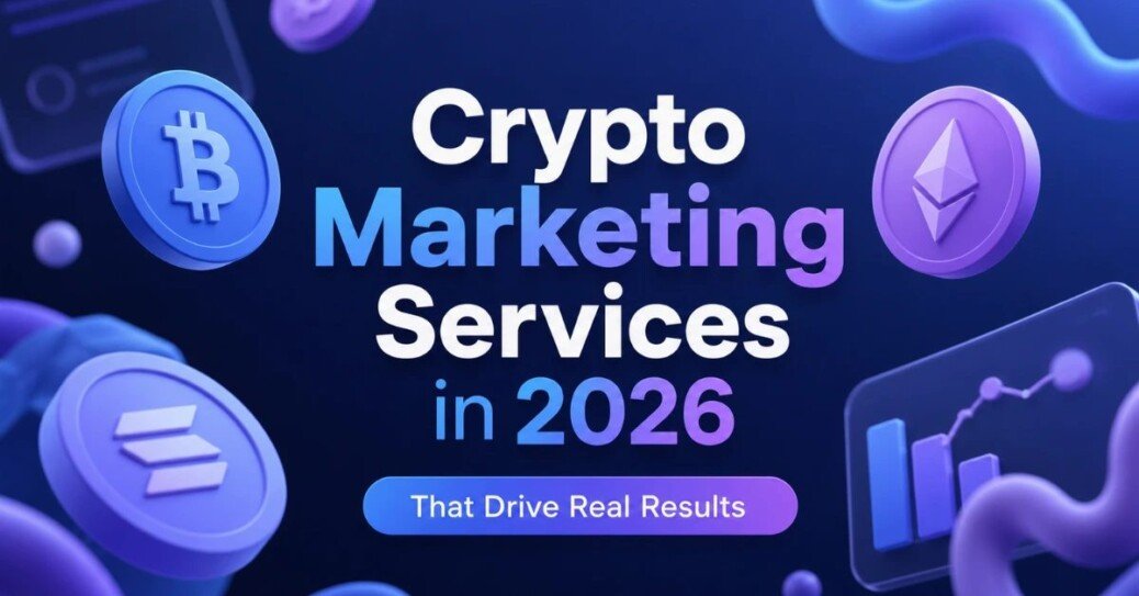 Crypto Marketing Services That Drive Real Results in 2026: A Complete Breakdown