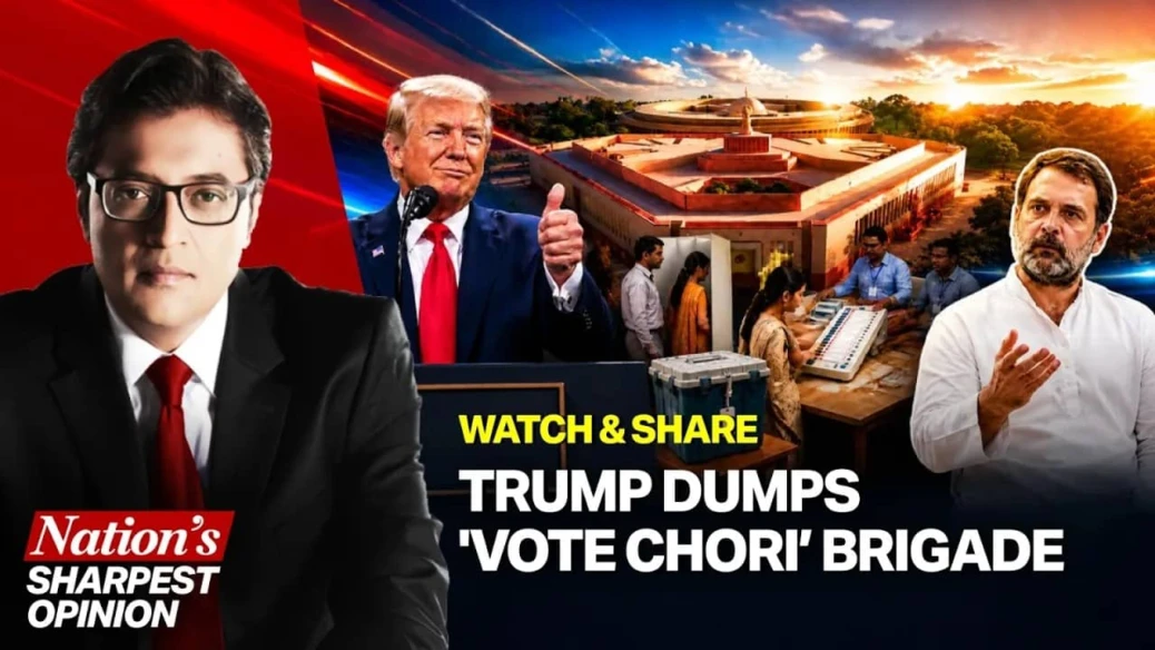 Arnab On Why Trump’s Praise For India’s Elections Is Huge Egg on Rahul & ‘Vote Chori’ Brigade